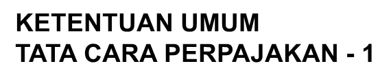 KETENTUAN UMUM  TATA CARA PERPAJAKAN - 1